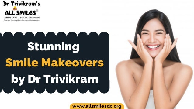 Stunning
Smile Makeovers
by Dr Trivikram
www.allsmilesdc.org
 