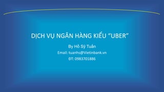 No branch banking(uber banking) bytuanhs_062016-short presentation