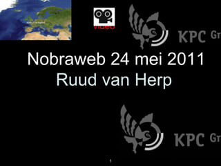 video


Nobraweb 24 mei 2011
   Ruud van Herp



          1
 