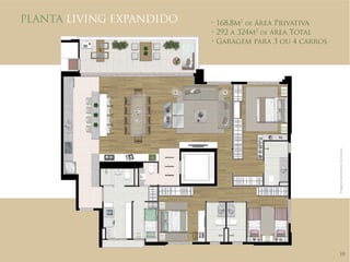 t
N2deÈSFB1SJWBUJWB 
tBN2deÈSFB5PUBM 
t(BSBHFNQBSBPVDBSSPT 
Imagens meramente ilustrativas. 
PLANTA LIVING EXPANDIDO 
10 
 
