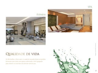 15 
Fitness 
Qualidade de vida 
No Rio Jardine, o bem-estar e a saúde do morador ficam em perfeita 
harmonia, pois conta com espaços sofisticados e bem equipados 
para relaxar e se exercitar sem precisar sair de casa. 
SPA 
Imagens meramente ilustrativas. 
 