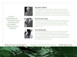 VEJA O 
DEPOIMENTO 
DE QUEM MAIS 
ENTENDE DE 
CONFORTO, 
BEM-ESTAR E 
DESIGN. 
Benedito Abbud 
O Rio Jardine obedece um estilo neoclássico, integrando os traços da arquitetura 
com o paisagismo local, mantendo a fauna e as árvores intactas, pois o bosque do 
empreendimento será uma área protegida. Além disso, outras espécies serão plantadas, 
como: arbustos coloridos, jabuticabeiras, kaizukas e palmeiras. O Rio Jardine será o 
lugar ideal para quem não abre mão de morar bem e valoriza o contato com a natureza. 
José Vicente Lopes 
O Rio Jardine tem uma proposta plástica neoclássica light. Será um edifício elegante 
e sem exageros. O terreno garante apartamentos com muito sol e uma ampla vista 
ao entorno do empreendimento, com uma boa distância dos edifícios vizinhos. 
Internamente, as áreas sociais comuns serão facilmente alcançadas para todos que 
chegarem ao local. 
Ivan Wodzinsky 
No Rio Jardine, aconchego e elegância se unem a funcionalidade e design, oferecendo 
uma decoração limpa, porém sofisticada. Por isso, desenvolvemos os projetos de 
interiores do empreendimento dando identidade própria e personalidade ao condomínio. 
Procuramos criar estéticas que façam com que ele se sobressaia com autenticidade, pois 
além de elegância e sofisticação, arquitetonicamente os espaços foram elaborados com 
funcionalidades específicas e diferenciadas. 
PAISAGISMO ARQ UITETURA DESIGN 
19 
 