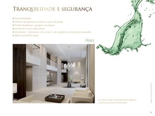 6 
Guarita blindada 
Câmeras de segurança em todos os acessos do prédio 
Portões de pedestres e garagens com eclusas 
Entrada de serviço independente 
4 elevadores - 2 privativos, 1 de serviço e 1 de emergência, servidos por um gerador 
Hall com pé-direito duplo 
Hall 
O pé-direito duplo do hall demonstra elegância 
e sofisticação em perfeita harmonia. 
Tranquilidade e segurançça 
Imagens meramente ilustrativas. 
 