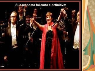 Sua resposta foi curta e definitiva:   