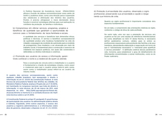 NOB-RH/SUAS: ANOTADA E COMENTADA22 23NOB-RH/SUAS: ANOTADA E COMENTADA
b) Compromisso em ofertar serviços, programas, projetos e
benefícios de qualidade que garantam a oportunidade de
convívio para o fortalecimento de laços familiares e sociais;
c) Promoção aos usuários do acesso a informação, garan-
tindo conhecer o nome e a credencial de quem os atende;
d) Proteção à privacidade dos usuários, observado o sigilo
profissional, preservando sua privacidade e opção e resga-
tando sua historia de vida;
A qualidade dos serviços e benefícios tem dimensões éticas,
políticas e técnicas. O serviço e benefício socioassistencial
de qualidade produz uma mudança fundamental na vida do
cidadão: a passagem da condição de submissão para a condição
de protagonista. Essa mudança, a ser alcançada por meio do
trabalho social, é fundamental para a construção e exercício de
cidadania nos espaços políticos, nos quais são construídos e
defendidos os direitos individuais e coletivos.
Para a construção do vínculo entre o trabalhador e o usuário
é fundamental a criação de estratégias simples, como expor
a credencial para que o usuário possa tratá-lo pelo nome,
assim como o trabalhador possa referir-se ao usuário do
mesmo modo.
O usuário dos serviços socioassistenciais, assim como
qualquer cidadão brasileiro, tem assegurado o direito à
informação no art 5º, XXXIII da Constituição Federal. A nota
técnica da procuradoria federal dos direitos do cidadão, do
Ministério Público Federal, analisa o Projeto de Lei nº 41/2010,
em tramitação no congresso nacional, que trata do direito à
informação. A nota técnica, de 25 de março de 2011, está
disponível no sitio: http://pfdc.pgr.mpf.gov.br/temas-de-
atuacao/direito-a-memoria-e-a-verdade/atuacao-do-mpf/
nota-tecnica-sobre-o-pl-41-2010.
A Constituição Federal no artigo 37, parágrafo 3o
prevê formas
de participação dos usuários na administração pública direta
e indireta, regulando, entre outros aspectos, o acesso dos
usuários a registros administrativos e a informações sobre
atos de governo, observado o disposto no art. 5º, X e XXXIII.
Quanto ao sigilo profissional é importante considerar dois
aspectos fundamentais.
De um lado, o cumprimento das orientações relativas ao sigilo,
conforme o código de ética de cada profissão.
De outro lado, uma vez que a prestação de serviços aos
usuários se faz por uma equipe de referência interdisciplinar,
tal como detalhado no item IV desta Norma, é necessário
definir parâmetros comuns, válidos para (e entre) os
profissionais responsáveis pela proteção das famílias e de seus
membros, demandando elaboração e negociação em torno do
que é “estritamente necessário” e “relevante para qualificar
o serviço prestado”. A definição coletiva desses parâmetros
vale, inclusive, para estabelecer o grau de detalhamento de
informações encaminhadas a outras instituições, como as do
Poder Judiciário.
A Política Nacional de Assistência Social (PNAS/2004)
afirma a função de defesa socioinstitucional como parte do
SUAS e, podemos dizer, como uma direção para a superação
dos obstáculos à efetivação dos direitos dos usuários.
Porém, é preciso ultrapassar a mera declaração dessa
função e construir estratégias efetivas para sua realização no
cotidiano da proteção às famílias e indivíduos.
 