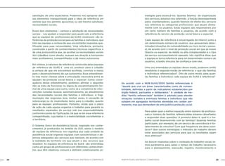 NOB-RH/SUAS: ANOTADA E COMENTADA28 29NOB-RH/SUAS: ANOTADA E COMENTADA
satisfação de uma expectativa. Podemos nos apropriar des-
ses elementos transportando para a ideia de referência um
sentido que nos permite aproximar, ou até mesmo satisfazer,
necessidades sociais.
Esses dois elementos – certeza e satisfação de necessidades
sociais - nos ajudam a responder para quem vale a referência
que as equipes de profissionais do SUAS constroem: são re-
ferências de proteção social para as famílias e indivíduos, que
têm nas equipes a certeza de que encontrarão respostas qua-
lificadas para suas necessidades. Uma referência, portanto,
construída a partir de conhecimentos técnicos específicos e
de uma postura ética que, ao acolher as necessidades sociais
dos cidadãos como direito, acenam em direção a horizontes
mais acolhedores, compartilhados e de maior autonomia.
Em síntese, a natureza da referência construída pelas equipes
de referência do SUAS é uma só: produzir para o cidadão
a certeza de que ele encontrará acolhida, convívio e meios
para o desenvolvimento de sua autonomia. Esse entendimen-
to traz maior clareza sobre a articulação necessária entre as
equipes da proteção social básica e especial. Como conse-
quência desse entendimento, podemos afirmar o seguinte:
não se trata de funcionar na lógica de encaminhamento for-
mal de uma equipe para outra, como se a somatória de inter-
venções isoladas levasse, automaticamente, ao atendimento
das necessidades sociais das famílias e indivíduos. A frag-
mentação das respostas leva, muitas vezes, à sensação de
sobrecarga ou de insatisfação tanto para o cidadão, quanto
para as equipes profissionais. Portanto, ainda que o plano
de ação de cada equipe organize o trabalho para garantir os
resultados esperados do serviço sob sua responsabilidade,
conforme consta da Tipificação, há que se ter essa referência
compartilhada, cuja baliza é a matricialidade sociofamiliar e
o território.
O Sistema Único de Assistência Social, inspirado nos conhe-
cimentos já produzidos no âmbito do SUS, adota o modelo
de equipes de referência. Isso significa que cada unidade de
assistência social organiza equipes com características e ob-
jetivos adequados aos serviços que realizam, de acordo com
a realidade do território em que atuam e dos recursos que
dispõem. As equipes de referência do SUAS são entendidas
como um grupo de profissionais com diferentes conhecimen-
tos, que têm objetivos comuns e definem coletivamente es-
tratégias para alcançá-los. Quando falamos de organização
dos serviços, estamos nos referindo à função desempenhada
pelos coordenadores; quando falamos de oferta dos serviços
nos referimos às categorias profissionais que atuam direta-
mente com os usuários. Estas equipes são responsáveis por
um certo número de famílias e usuários, de acordo com a
referência do serviço de proteção social básica e especial.
Cada equipe de referência é encarregada de intervir junto a
um determinado número de usuários, que apresentam deter-
minadas situações de vulnerabilidade ou risco social e pesso-
al, de acordo com o nível de proteção social em que se insere
(básica ou especial, de média ou alta complexidade) e o tipo
de serviço socioassistencial operado. Isto significa dizer que
a equipe se torna referência para um determinado número de
usuários, criando vínculos de confiança com eles.
Uma vez entendidas as equipes desse modo, podemos então
desdobrar a segunda noção de referência: o que são famílias
e indivíduos referenciados? Dito de outro modo, para quan-
tas famílias e indivíduos cada equipe do SUAS é referência?
De acordo com a NOB-SUAS/2005 família referenciada é
“aquela que vive em áreas caracterizadas como de vulnera-
bilidade, definidas a partir de indicadores estabelecidos por
órgão federal, pactuados e deliberados.” A unidade de me-
dida “família referenciada” também é adotada para atender
situações isoladas e eventuais famílias e indivíduos que não
estejam em agregados territoriais atendidas em caráter per-
manente, mas que demandam do ente público proteção social.
Para saber qual a melhor equação entre número de profissio-
nais e número de famílias referenciadas estamos desafiados
a responder duas questões. A primeira delas é: qual é o tra-
balho social desenvolvido com as famílias? Quantas famílias
participam, por exemplo, de um serviço de convivência e for-
talecimento de vínculos? Com que frequência ele deve acon-
tecer? Que outras estratégias e métodos de trabalho devem
estar associados aos serviços para que os resultados sejam
mais efetivos?
Ao buscar respostas sobre o conteúdo do trabalho social, te-
mos parâmetros para saber o tempo de trabalho necessário
para o planejamento, execução, registro, monitoramento e
 