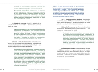 NOB-RH/SUAS: ANOTADA E COMENTADA50 51NOB-RH/SUAS: ANOTADA E COMENTADA
qualidade dos serviços públicos, rompendo com a alta rota-
tividade na assistência social. (FERREIRA, 2010, p.113)
A mobilidade do trabalhador contribui para sua segurança
e saúde na perspectiva de prevenir situações de exposição
ao risco pessoal, social e profissional. Também se refere ao
aproveitamento do acúmulo de conhecimentos desse traba-
lhador em determinadas áreas dentro do Sistema. E ainda
garante os direitos do trabalhador quando este for cedido
para outras esferas de governo.
		 5. Adequação Funcional: Os PCCS adequar-se-ão
periodicamente às necessidades, à dinâmica e ao funciona-
mento do SUAS.
A atualização sistemática das informações sobre o perfil dos
trabalhadores no CADSUAS se torna urgente e necessária,
tendo em vista que ele é uma importante ferramenta para a
gestão do trabalho. Ao captar a dinâmica de consolidação
do SUAS nos diferentes municípios, estados e no Distrito Fe-
deral, a análise dessas informações pode reorientar as deci-
sões quanto à adequação das funções dos trabalhadores, a
partir da particularidade dos territórios onde atuam.
		 6. Gestão partilhada das carreiras: entendida como
garantia da participação dos trabalhadores, através de me-
canismos legitimamente constituídos, na formulação e ges-
tão dos seus respectivos plano de carreiras.
É fundamental construir e consolidar processos democráti-
cos de construção dos PCCS, considerando a diversidade de
interesses dos atores políticos envolvidos. O item desta NOB
relativo às responsabilidades e atribuições relativas à gestão
do trabalho nas três esferas de governo, prevê que os PCCSs
sejam discutidos em comissão paritária, reunindo represen-
tantes do governo e dos trabalhadores. Considera ainda que
o Poder Executivo deve encaminhar projeto de lei de criação
do respectivo PCCS para o Poder Legislativo, pois segundo
a Constituição Federal os cargos públicos devem ser criados
por lei. Desse modo, fica visível que o processo de elabo-
ração e aprovação dos PCCSs envolvem diferentes atores e
instâncias de negociação.
O CNAS, por meio da Resolução nº 172, em 20 de setembro
de 2007 (ANEXO III), recomendou ao Ministério do Desenvol-
vimento Social e Combate à Fome a instituição da Mesa Na-
cional de Negociação Permanente do SUAS. Esta se constitui
num espaço fundamental para a democratização das relações
de trabalho na assistência social e reafirma uma característica
essencial do SUAS: a lógica da negociação e pactuação entre
os diversos atores que atuam no Sistema.
		 7. PCCS como instrumento de gestão: entendendo-
-se por isto que os PCCS deverão constituir-se num instru-
mento gerencial de política de pessoal integrado ao plane-
jamento e ao desenvolvimento organizacional.
		 8. Educação Permanente: significa o atendimento às
necessidades de formação e qualificação sistemática e con-
tinuada dos trabalhadores do SUAS.
A educação permanente constitui-se no processo contínuo
de construção de conhecimentos pelos trabalhadores, de
todo e qualquer conhecimento, por meio de escolarização
formal ou não formal, de vivências, experiências laborais e
emocionais, no âmbito institucional ou fora dele. Tem o ob-
jetivo de melhorar e ampliar a capacidade laboral dos tra-
balhadores, em função de suas necessidades individuais, da
equipe de trabalho e da instituição em que trabalha, das ne-
cessidades dos usuários e da demanda social.
		 9. Compromisso solidário: compreendendo isto que
os PCCS são acordos entre gestores e representantes dos
trabalhadores em prol da qualidade dos serviços, do profis-
sionalismo e da garantia pelos empregadores das condições
necessárias à realização dos serviços, programas, projetos e
benefícios da assistência social.
 