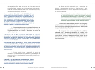 NOB-RH/SUAS: ANOTADA E COMENTADA58 59NOB-RH/SUAS: ANOTADA E COMENTADA
de referência nesta NOB. O estudo de custo dos serviços
prestados pelas equipes de referência deve incluir a defi-
nição do percentual a ser gasto com pessoal concursado,
sendo deliberado pelos conselhos.
A nova redação da LOAS, dada pela lei 12.435/2011, foi uma
conquista para a política de Assistência Social, pois seu arti-
go 6º-E possibilita o uso dos recursos do cofinanciamento do
governo federal para pagamento dos profissionais que inte-
gram as equipes de referência. O estudo dos custos dos ser-
viços socioassistenciais é de responsabilidade de cada esfera
de governo, considerando informações qualificadas sobre a
demanda por serviços e benefícios e padrões de qualidade da
proteção às famílias e indivíduos usuários do SUAS.
		 4. O valor transferido pela União para pagamento de
pessoal deverá ser referência para determinar um percen-
tual a ser assumido por Estados e Municípios em forma de
co-financiamento.
A Resolução nº. 32, de 28 de novembro de 2011 (ANEXO V), estabelece
percentual dos recursos do SUAS, cofinanciados pelo governo federal,
que poderão ser gastos no pagamento dos profissionais que integrarem
as equipes de referência, de acordo com o art. 6º-E da Lei nº 8.742/1993,
inserido pela Lei 12.435/2011.
Essa Resolução resolve, em seu art. 1º, que os estados, Distrito Federal
e municípios poderão utilizar até 60% (sessenta por cento) dos recursos
oriundos do Fundo Nacional de Assistência Social, destinados a execução
das ações continuadas de assistência social, no pagamento dos profissio-
nais que integrarem as equipes de referência do SUAS, conforme art. 6º - E,
da Lei 8742/1993.
		 5. Revisão das diretrizes e legislação do fundo de
assistência social para que possa financiar o pagamento de
pessoal, conforme proposta de Projeto de Emenda Consti-
tucional - PEC.
O artigo 6º- E da Lei Orgânica de Assistência Social, atualiza-
da pela Lei 12.435/2011, garante que os recursos do cofinancia-
mento do SUAS possam compor as receitas referentes ao pa-
gamento das equipes de referência que constam da NOB-RH.
		 6. Prever recursos financeiros para a realização de
estudos e pesquisas que demonstrem objetivamente a reali-
dade dos territórios que serão abrangidos com a política
de assistência social.
A consolidação democrática do SUAS depende do aumento
de recursos financeiros, e também de planos de assistência
social baseados em diagnósticos consistentes, que demons-
trem conhecimento da realidade que se tem e que se quer
transformar. Informações confiáveis e transparentes são fun-
damentais para a tomada de decisão na gestão pública.
		 7. Prever, em cada esfera de governo, recursos pró-
prios nos orçamentos, especialmente para a realização de
concursos públicos e para o desenvolvimento, qualificação
e capacitação dos trabalhadores.
		 8. Assegurar uma rubrica específica na Lei Orça-
mentária, com a designação de Gestão do Trabalho, com
recursos destinados especificamente para a garantia das
condições de trabalho e para a remuneração apenas de tra-
balhadores concursados nos âmbitos federal, estadual, dis-
trital e municipal.
 