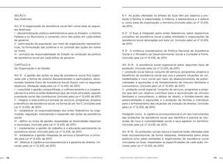 116 117NOB-RH/SUAS: ANOTADA E COMENTADA NOB-RH/SUAS: ANOTADA E COMENTADA
SEÇÃO II
Das Diretrizes
Art. 5º A organização da assistência social tem como base as seguin-
tes diretrizes:
I - descentralização político-administrativa para os Estados, o Distrito
Federal e os Municípios, e comando único das ações em cada esfera
de governo;
II - participação da população, por meio de organizações representa-
tivas, na formulação das políticas e no controle das ações em todos
os níveis;
III - primazia da responsabilidade do Estado na condução da política
de assistência social em cada esfera de governo.
CAPÍTULO III
Da Organização e da Gestão
Art. 6o
A gestão das ações na área de assistência social fica organi-
zada sob a forma de sistema descentralizado e participativo, deno-
minado Sistema Único de Assistência Social (Suas), com os seguintes
objetivos: (Redação dada pela Lei nº 12.435, de 2011)
I - consolidar a gestão compartilhada, o cofinanciamento e a coopera-
ção técnica entre os entes federativos que, de modo articulado, operam
a proteção social não contributiva; (Incluído pela Lei nº 12.435, de 2011)
II - integrar a rede pública e privada de serviços, programas, projetos
e benefícios de assistência social, na forma do art. 6o-C; (Incluído pela
Lei nº 12.435, de 2011)
III - estabelecer as responsabilidades dos entes federativos na orga-
nização, regulação, manutenção e expansão das ações de assistência
social;
IV - definir os níveis de gestão, respeitadas as diversidades regionais
e municipais; (Incluído pela Lei nº 12.435, de 2011)
V - implementar a gestão do trabalho e a educação permanente na
assistência social; (Incluído pela Lei nº 12.435, de 2011)
VI - estabelecer a gestão integrada de serviços e benefícios; e (Inclu-
ído pela Lei nº 12.435, de 2011)
VII - afiançar a vigilância socioassistencial e a garantia de direitos. (In-
cluído pela Lei nº 12.435, de 2011)
§ 1o
As ações ofertadas no âmbito do Suas têm por objetivo a pro-
teção à família, à maternidade, à infância, à adolescência e à velhice
e, como base de organização, o território.(Incluído pela Lei nº 12.435,
de 2011)
§ 2o
O Suas é integrado pelos entes federativos, pelos respectivos
conselhos de assistência social e pelas entidades e organizações de
assistência social abrangidas por esta Lei. (Incluído pela Lei nº 12.435,
de 2011)
§ 3o
A instância coordenadora da Política Nacional de Assistência
Social é o Ministério do Desenvolvimento Social e Combate à Fome.
(Incluído pela Lei nº 12.435, de 2011)
Art. 6o
-A. A assistência social organiza-se pelos seguintes tipos de
proteção: (Incluído pela Lei nº 12.435, de 2011)
I - proteção social básica: conjunto de serviços, programas, projetos e
benefícios da assistência social que visa a prevenir situações de vul-
nerabilidade e risco social por meio do desenvolvimento de poten-
cialidades e aquisições e do fortalecimento de vínculos familiares e
comunitários; (Incluído pela Lei nº 12.435, de 2011)
II - proteção social especial: conjunto de serviços, programas e proje-
tos que tem por objetivo contribuir para a reconstrução de vínculos
familiares e comunitários, a defesa de direito, o fortalecimento das
potencialidades e aquisições e a proteção de famílias e indivíduos
para o enfrentamento das situações de violação de direitos. (Incluído
pela Lei nº 12.435, de 2011)
Parágrafo único. A vigilância socioassistencial é um dos instrumentos
das proteções da assistência social que identifica e previne as situ-
ações de risco e vulnerabilidade social e seus agravos no território.
(Incluído pela Lei nº 12.435, de 2011)
Art. 6o
-B. As proteções sociais básica e especial serão ofertadas pela
rede socioassistencial, de forma integrada, diretamente pelos entes
públicos e/ou pelas entidades e organizações de assistência social
vinculadas ao Suas, respeitadas as especificidades de cada ação. (In-
cluído pela Lei nº 12.435, de 2011)
 