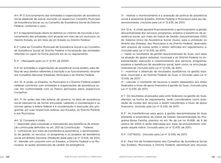 120 121NOB-RH/SUAS: ANOTADA E COMENTADA NOB-RH/SUAS: ANOTADA E COMENTADA
Art. 9º O funcionamento das entidades e organizações de assistência
social depende de prévia inscrição no respectivo Conselho Municipal
de Assistência Social, ou no Conselho de Assistência Social do Distrito
Federal, conforme o caso.
§ 1º A regulamentação desta lei definirá os critérios de inscrição e fun-
cionamento das entidades com atuação em mais de um município no
mesmo Estado, ou em mais de um Estado ou Distrito Federal.
§ 2º Cabe ao Conselho Municipal de Assistência Social e ao Conselho
de Assistência Social do Distrito Federal a fiscalização das entidades
referidas no caput na forma prevista em lei ou regulamento.
§ 3º (Revogado pela Lei nº 12.101, de 2009)
§ 4º As entidades e organizações de assistência social podem, para de-
fesa de seus direitos referentes à inscrição e ao funcionamento, recorrer
aos Conselhos Nacional, Estaduais, Municipais e do Distrito Federal.
Art. 10. A União, os Estados, os Municípios e o Distrito Federal podem
celebrar convênios com entidades e organizações de assistência so-
cial, em conformidade com os Planos aprovados pelos respectivos
Conselhos.
Art. 11. As ações das três esferas de governo na área de assistência
social realizam-se de forma articulada, cabendo a coordenação e as
normas gerais à esfera federal e a coordenação e execução dos pro-
gramas, em suas respectivas esferas, aos Estados, ao Distrito Federal
e aos Municípios.
Art. 12. Compete à União:
I - responder pela concessão e manutenção dos benefícios de presta-
ção continuada definidos no art. 203 da Constituição Federal;
II - cofinanciar, por meio de transferência automática, o aprimoramen-
to da gestão, os serviços, os programas e os projetos de assistência
social em âmbito nacional; (Redação dada pela Lei nº 12.435, de 2011)
III - atender, em conjunto com os Estados, o Distrito Federal e os Mu-
nicípios, às ações assistenciais de caráter de emergência.
IV - realizar o monitoramento e a avaliação da política de assistência
social e assessorar Estados, Distrito Federal e Municípios para seu de-
senvolvimento. (Incluído pela Lei nº 12.435, de 2011)
Art. 12-A. A União apoiará financeiramente o aprimoramento à gestão
descentralizada dos serviços, programas, projetos e benefícios de as-
sistência social, por meio do Índice de Gestão Descentralizada (IGD)
do Sistema Único de Assistência Social (Suas), para a utilização no
âmbito dos Estados, dos Municípios e do Distrito Federal, destinado,
sem prejuízo de outras ações a serem definidas em regulamento, a:
(Incluído pela Lei nº 12.435, de 2011)
I - medir os resultados da gestão descentralizada do Suas, com base
na atuação do gestor estadual, municipal e do Distrito Federal na im-
plementação, execução e monitoramento dos serviços, programas,
projetos e benefícios de assistência social, bem como na articulação
intersetorial; (Incluído pela Lei nº 12.435, de 2011)
II - incentivar a obtenção de resultados qualitativos na gestão esta-
dual, municipal e do Distrito Federal do Suas; e (Incluído pela Lei nº
12.435, de 2011)
III - calcular o montante de recursos a serem repassados aos entes
federados a título de apoio financeiro à gestão do Suas. (Incluído pela
Lei nº 12.435, de 2011)
§ 1o
Os resultados alcançados pelo ente federado na gestão do Suas,
aferidos na forma de regulamento, serão considerados como pres-
tação de contas dos recursos a serem transferidos a título de apoio
financeiro. (Incluído pela Lei nº 12.435, de 2011)
§ 2o
As transferências para apoio à gestão descentralizada do Suas
adotarão a sistemática do Índice de Gestão Descentralizada do Pro-
grama Bolsa Família, previsto no art. 8o da Lei no 10.836, de 9 de
janeiro de 2004, e serão efetivadas por meio de procedimento inte-
grado àquele índice. (Incluído pela Lei nº 12.435, de 2011)
§ 3o
(VETADO). (Incluído pela Lei nº 12.435, de 2011)
§ 4o
Para fins de fortalecimento dos Conselhos de Assistência Social
dos Estados, Municípios e Distrito Federal, percentual dos recursos
 