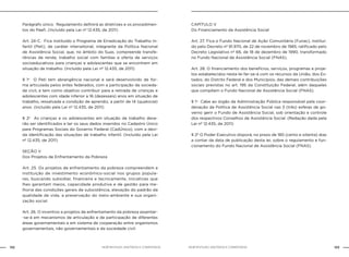 132 133NOB-RH/SUAS: ANOTADA E COMENTADA NOB-RH/SUAS: ANOTADA E COMENTADA
Parágrafo único. Regulamento definirá as diretrizes e os procedimen-
tos do Paefi. (Incluído pela Lei nº 12.435, de 2011)
Art. 24-C. Fica instituído o Programa de Erradicação do Trabalho In-
fantil (Peti), de caráter intersetorial, integrante da Política Nacional
de Assistência Social, que, no âmbito do Suas, compreende transfe-
rências de renda, trabalho social com famílias e oferta de serviços
socioeducativos para crianças e adolescentes que se encontrem em
situação de trabalho. (Incluído pela Lei nº 12.435, de 2011)
§ 1o
O Peti tem abrangência nacional e será desenvolvido de for-
ma articulada pelos entes federados, com a participação da socieda-
de civil, e tem como objetivo contribuir para a retirada de crianças e
adolescentes com idade inferior a 16 (dezesseis) anos em situação de
trabalho, ressalvada a condição de aprendiz, a partir de 14 (quatorze)
anos. (Incluído pela Lei nº 12.435, de 2011)
§ 2o
As crianças e os adolescentes em situação de trabalho deve-
rão ser identificados e ter os seus dados inseridos no Cadastro Único
para Programas Sociais do Governo Federal (CadÚnico), com a devi-
da identificação das situações de trabalho infantil. (Incluído pela Lei
nº 12.435, de 2011)
SEÇÃO V
Dos Projetos de Enfrentamento da Pobreza
Art. 25. Os projetos de enfrentamento da pobreza compreendem a
instituição de investimento econômico-social nos grupos popula-
res, buscando subsidiar, financeira e tecnicamente, iniciativas que
lhes garantam meios, capacidade produtiva e de gestão para me-
lhoria das condições gerais de subsistência, elevação do padrão da
qualidade de vida, a preservação do meio-ambiente e sua organi-
zação social.
Art. 26. O incentivo a projetos de enfrentamento da pobreza assentar-
-se-á em mecanismos de articulação e de participação de diferentes
áreas governamentais e em sistema de cooperação entre organismos
governamentais, não governamentais e da sociedade civil.
CAPÍTULO V
Do Financiamento da Assistência Social
Art. 27. Fica o Fundo Nacional de Ação Comunitária (Funac), instituí-
do pelo Decreto nº 91.970, de 22 de novembro de 1985, ratificado pelo
Decreto Legislativo nº 66, de 18 de dezembro de 1990, transformado
no Fundo Nacional de Assistência Social (FNAS).
Art. 28. O financiamento dos benefícios, serviços, programas e proje-
tos estabelecidos nesta lei far-se-á com os recursos da União, dos Es-
tados, do Distrito Federal e dos Municípios, das demais contribuições
sociais previstas no art. 195 da Constituição Federal, além daqueles
que compõem o Fundo Nacional de Assistência Social (FNAS).
§ 1o
Cabe ao órgão da Administração Pública responsável pela coor-
denação da Política de Assistência Social nas 3 (três) esferas de go-
verno gerir o Fundo de Assistência Social, sob orientação e controle
dos respectivos Conselhos de Assistência Social. (Redação dada pela
Lei nº 12.435, de 2011)
§ 2º O Poder Executivo disporá, no prazo de 180 (cento e oitenta) dias
a contar da data de publicação desta lei, sobre o regulamento e fun-
cionamento do Fundo Nacional de Assistência Social (FNAS).
 