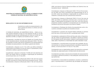 140 141NOB-RH/SUAS: ANOTADA E COMENTADA NOB-RH/SUAS: ANOTADA E COMENTADA
MINISTÉRIO DO DESENVOLVIMENTO SOCIAL E COMBATE À FOME
cONSELHO NACIONAL DE ASSISTÊNCIA SOCIAL
RESOLUÇÃO Nº 27, DE 19 DE SETEMBRO DE 2011
Caracteriza as ações de assessoramento e de-
fesa e garantia de direitos no âmbito da Assis-
tência Social.
O CONSELHO NACIONAL DE ASSISTÊNCIA SOCIAL – CNAS, em reu-
nião ordinária realizada nos dias 13 a 15 de setembro de 2011, no uso das
competências que lhe são conferidas pelo art. 18 da Lei nº 8.742, de 7 de
dezembro de 1993, Lei Orgânica da Assistência Social – LOAS, e
Considerando o resultado do Grupo de Trabalho do Conselho Nacio-
nal de Assistência Social, instituído pela Resolução CNAS nº 38, de 11
de novembro de 2010, para discutir parâmetros de caracterização de
entidades de assessoramento e de defesa e garantia de direitos;
Considerando o disposto no art. 3º da LOAS, que define entidades e
organizações de assistência social que atuam no atendimento, asses-
soramento e defesa e garantia de direitos;
Considerando o disposto no Decreto nº 6.308, de 14 de dezembro de
2007, que dispõe sobre as entidades e organizações de assistência
social de que trata o art. 3º da LOAS;
Considerando o disposto na Resolução CNAS nº 145, de 15 de outubro
de 2004, que aprova a Política Nacional de Assistência Social - PNAS;
Considerando o disposto na Resolução CNAS nº 130, de 15 de julho de
2005, que aprova a Norma Operacional Básica do Sistema Único de
Assistência Social - NOB/SUAS;
Considerando o disposto na Resolução CNAS nº 191, de 10 de novem-
bro de 2005, que institui orientação para regulamentação do art. 3º
da LOAS, acerca das entidades e organizações de assistência social,
mediante a indicação das suas características essenciais;
Considerando o disposto na Resolução CNAS nº 16, de 5 de maio de
2010, que define os parâmetros nacionais para a inscrição das enti-
dades e organizações de assistência social, bem como dos serviços,
programas, projetos e benefícios socioassistenciais nos Conselhos de
Assistência Social dos Municípios e do Distrito Federal;
Considerando o Decálogo dos Direitos Socioassistenciais como o do-
cumento orientador da política de Assistência Social;
Considerando o processo de Consulta Pública realizado no período
de 20 de maio a 30 de junho de 2011, coordenado pelo CNAS;
Considerando a realização da Oficina de Discussão sobre a Caracteriza-
ção das Ações de Assessoramento e de Defesa e Garantia de Direitos,
em 9 de agosto de 2011, para ampliar o debate e a participação da socie-
dade, dada a importância e a diversidade das ações realizadas no país;
Considerando o reconhecimento da primazia das entidades não go-
vernamentais no campo do assessoramento e da defesa e garantia de
direitos, na forma dos §§ 2º e 3º do art. 3º da LOAS;
Considerando que as organizações gozam de autonomia e possuem
liberdade de organização para o fortalecimento da democracia;
Considerando que dada a natureza das atividades de assessoramento
e de defesa e garantia de direitos, é mais adequado caracterizá-las do
que tipificá-las;
Considerando a necessidade de estabelecer conceitos e parâmetros
para o reconhecimento e a pertinência das atividades de assessora-
 