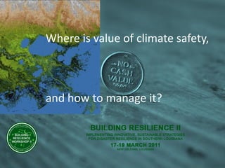 Where is value of climate safety,



and how to manage it?
 