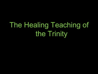The Healing Teaching of
the Trinity
 