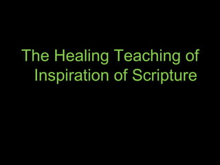 The Healing Teaching of
Inspiration of Scripture
 
