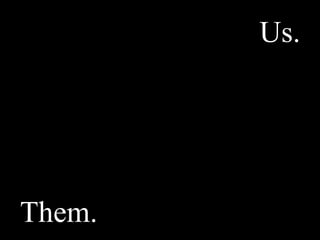 Us.
Them.
 