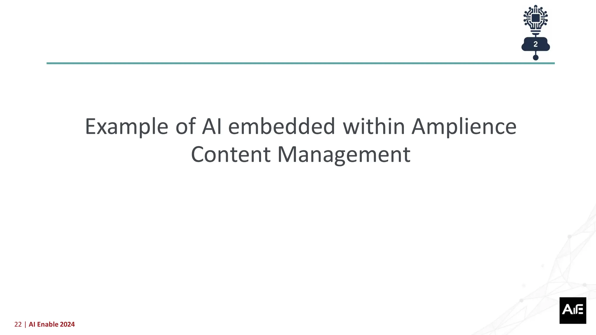 22 | AI Enable 2024
Example of AI embedded within Amplience
Content Management
 