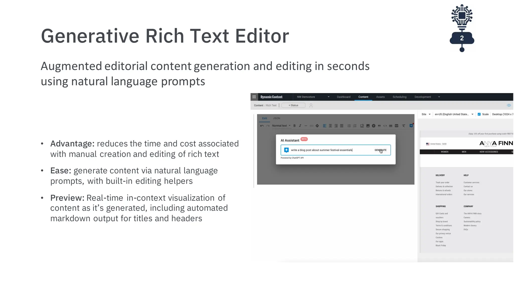 Generative Rich Text Editor
• Advantage: reduces the time and cost associated
with manual creation and editing of rich text
• Ease: generate content via natural language
prompts, with built-in editing helpers
• Preview: Real-time in-context visualization of
content as it’s generated, including automated
markdown output for titles and headers
Augmented editorial content generation and editing in seconds
using natural language prompts
 