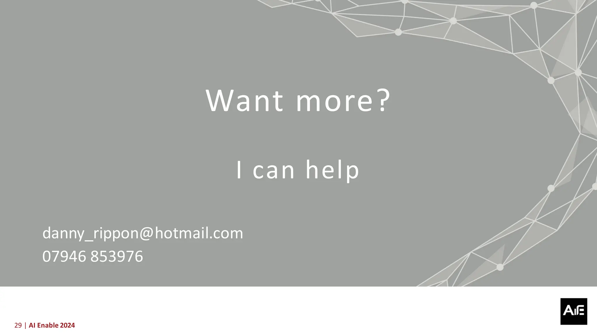 29 | AI Enable 2024
Want more?
I can help
danny_rippon@hotmail.com
07946 853976
 