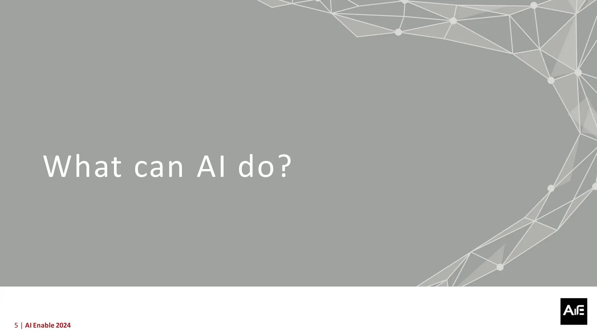 5 | AI Enable 2024
What can AI do?
 