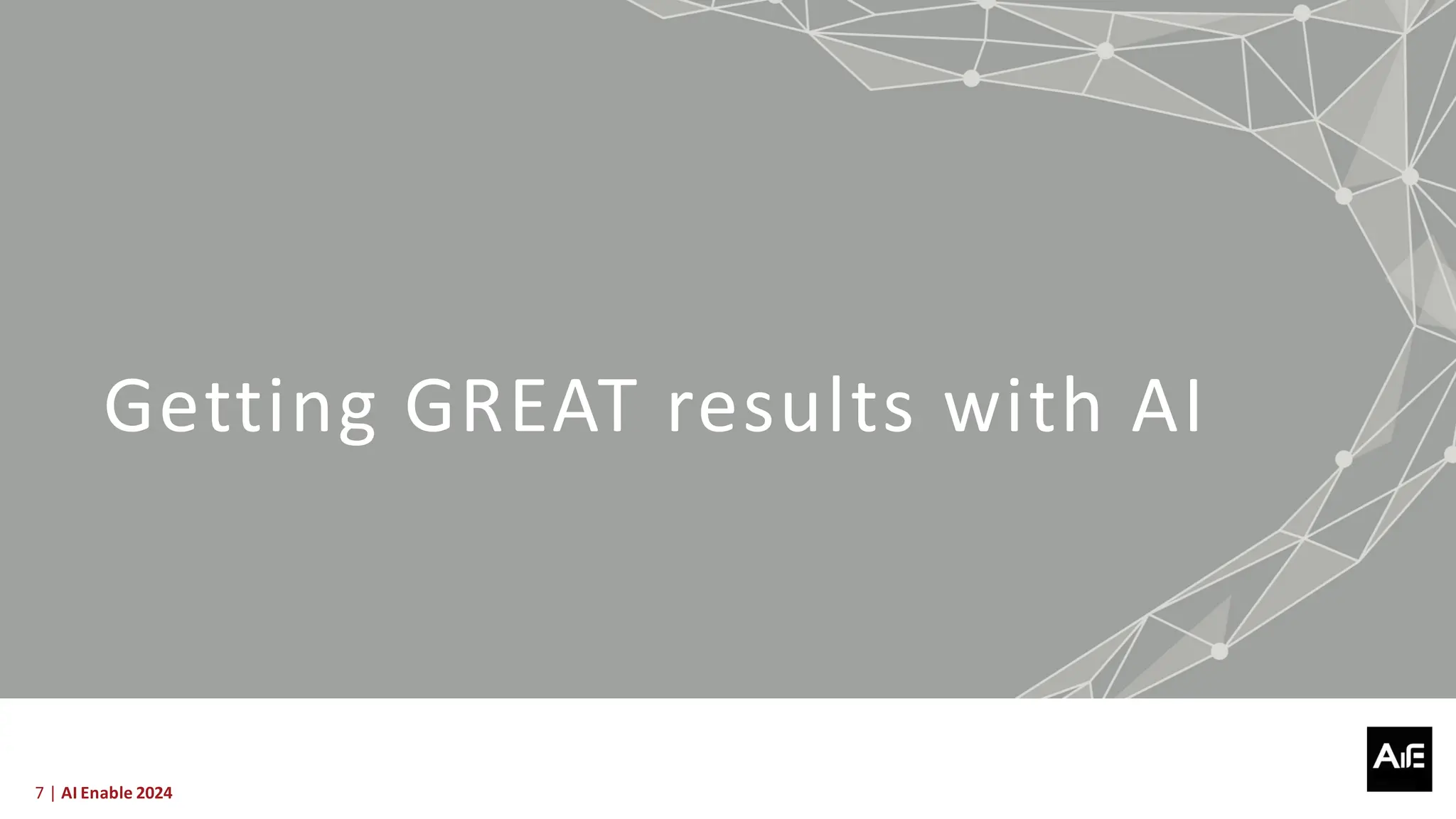 7 | AI Enable 2024
Getting GREAT results with AI
 
