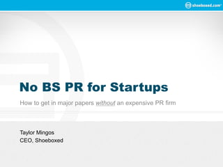 No BS PR for Startups
How to get in major papers without an expensive PR firm



Taylor Mingos
CEO, Shoeboxed
 