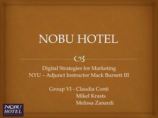 Digital Strategies for Marketing
NYU – Adjunct Instructor Mack Burnett III
Group VI - Claudia Conti
Mikel Krasts
Melissa Zanardi
 
