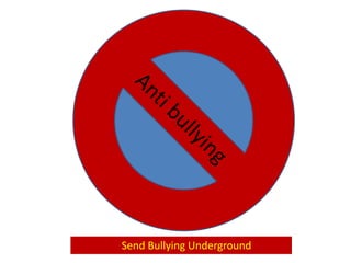 Send Bullying Underground

 