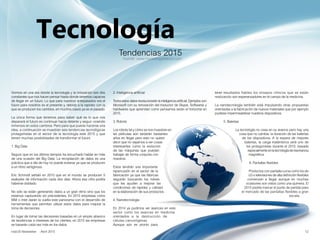 Fuente: www.marketingdirecto.com
Tecnología
Tendencias 2015
nobUS Newsletter Abril 2015 12
tener resultados fiables los ensayos clínicos que se están
realizando son esperanzadores en el campo de la medicina.
La nanotecnología también está impulsando otras propuestas
orientadas a la fabricación de nuevos materiales que por ejemplo
pudiese impermeabilizar nuestros dispositivos.
5. Baterías
La tecnología no cesa en su avance pero hay una
cosa que no cambia: la duración de las baterías
de los dispositivos. A la espera de mejores
baterías, la carga inalámbrica será uno de
los protagonistas durante el 2015, basada
especialmenteenlatecnologíaderesonancia
magnética.
6. Pantallas flexibles
Productos con pantalla curva como los de
LG o televisiones de alta definición flexibles
comienzan a llegar aunque en muchas
ocasiones son vistos como una quimera. El
2015 podría marcar el punto de partida para
el mercado de las pantallas flexibles a gran
escala.
Vivimos en una era donde la tecnología y la innovación son dos
constantes que nos hacen pensar hasta donde seremos capaces
de llegar en un futuro. Lo que para nuestros antepasados era el
futuro para nosotros es el presente y, debido a la rapidez con la
que se producen los cambios, en muchos casos ya es el pasado.
La única forma que tenemos para saber qué es lo que nos
deparará el futuro es continuar hacia delante y seguir viviendo
inmersos en estos cambios. Pero para que pueda hacerse una
idea, a continuación se muestran seis tendencias tecnológicas
protagonistas en el sector de la tecnología este 2015 y que
tienen muchas posibilidades de transformar el futuro.
1. Big Data
Seguro que en los últimos tiempos ha escuchado hablar en más
de una ocasión del Big Data. La recopilación de datos es una
práctica que a día de hoy no puede evitarse ya que se producen
a un ritmo vertiginoso.
Eric Schmidt señaló en 2010 que en el mundo se producen 5
exabytes de información cada dos días. Ahora esa cifra podría
haberse doblado.
No sólo se están generando datos a un gran ritmo sino que los
estamos capturando sin precedentes. En 2015 empresas como
IBM o Intel darán la vuelta este panorama con el desarrollo de
herramientas que permitan utilizar estos datos para mejorar la
toma de decisiones.
En lugar de tomar las decisiones basadas en un amplio abanico
de tendencias e intereses de los clientes, en 2015 las empresas
se basarán cada vez más en los datos.
2. Inteligencia artificial
Todosestosdatosrevolucionaránlainteligenciaartificial.Ejemplos son
Microsoft con su renovación del traductor de Skype. Softwares y
hardwares que aprendan como pensamos serán el horizonte en
2015.
3. Robots
Los robots tal y cómo se nos muestran en
las películas aún tardarán bastantes
años en llegar pero esto no quiere
decir que no vayamos a ver cosas
interesantes como la evolución
de las máquinas que puedan
trabajar de forma conjunta con
nosotros.
Estos tendrán una importante
repercusión en el sector de la
fabricación ya que las fábricas
seguirán buscando los robots
que les ayuden a mejorar las
condiciones de rapidez y calidad
en la elaboración de sus productos.
4. Nanotecnología
En 2014 ya pudimos ver avances en este
sector como los avances en medicina
orientados a la destrucción de
células cancerígenas.
Aunque aún es pronto para
 