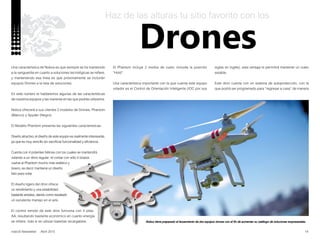 14nobUS Newsletter Abril 2015
Nobus tiene preparado el lanzamiento de dos equipos drones con el fin de aumentar su catálogo de soluciones empresariales.
Drones
Haz de las alturas tu sitio favorito con los
Una característica de Nobus es que siempre se ha mantenido
a la vanguardia en cuanto a soluciones tecnológicas se refiere,
y manteniendo esa línea es que próximamente se incluirán
equipos Drones a la lista de soluciones.
En este número te hablaremos algunas de las características
de nuestros equipos y las maneras en las que podrás utilizarlos.
Nobus ofrecerá a sus clientes 2 modelos de Drones, Phantom
(Blanco) y Spyder (Negro).
El Modelo Phantom presenta las siguientes características:
Diseño atractivo, el diseño de este equipo es realmente interesante,
ya que es muy sencillo sin sacrificar funcionalidad y eficiencia.
Cuenta con 4 potentes hélices con los cuales se mantendrá
volando a un ritmo regular; el contar con sólo 4 brazos
vuelve al Phantom mucho más estético y
liviano, es decir, mantiene un diseño
listo para volar.
El diseño ligero del dron ofrece
un rendimiento y una estabilidad
bastante amplios, dando como resultado
un excelente manejo en el aire.
El control remoto de este dron funciona con 4 pilas
AA, resultando bastante económico en cuanto energía
se refiere, más si se utilizan baterías recargables.
El Phantom incluye 2 modos de vuelo, incluida la posición
“Hold”.
Una característica importante con la que cuenta este equipo
volador es el Control de Orientación Inteligente (IOC por sus
siglas en inglés), esta ventaja te permitirá mantener un vuelo
estable.
Este dron cuenta con un sistema de autoprotección, con la
que podrá ser programado para “regresar a casa” de manera
 