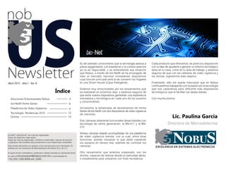 Es de sobrado conocimiento que la tecnología avanza a
pasos agigantados, y el adaptarse o no a estos avances
ya no es negociable; y es entendiendo esa situación
que Nobus, a través de bio-Net® se ha encargado de
traer al mercado nacional innovadores dispositivos
cuya función principal será la de convertir los hogares
en una Smart House (Casa Inteligente).
Estamos muy emocionados por los lanzamientos que
se realizarán en próximos días, y estamos seguros de
que estos nuevos dispositivos generarán una experiencia
innovadora y tecnológica en cada uno de los usuarios
y consumidores.
Iniciaremos la temporada de lanzamientos de Home
Series de bio-Net® con dos dispositivos de video vigilancia
de interiores.
Dos cámaras altamente funcionales desarrolladas con
tecnología de última generación, la BN-411 y la BN-
210.
Ambas cámaras estarán acompañadas de una plataforma
de video vigilancia remota, con la cual, entre otras
funciones, podrás visualizar lo que están captando
tus equipos en tiempo real, además de controlar tus
cámaras.
Otro lanzamiento que tenemos preparado, son los
drones, capaces de realizar desde un patrullaje aéreo,
o simplemente para utilizarlos con fines recreativos.
Lic. Paulina García
Directora de Mercadotecnia
Índice
Soluciones Empresariales Nobus
bio-Net® Home Series
Drones
Tecnología: Tendencias 2015
Plataforma de Video Vigilancia
4
6
8
12
14
Esta revista electrónica es gratuita y las suscripciones son voluntarias. Es
editado por los miembros de Mercadotecnia de Nobus S.A. de C.V.
Si quiere enviar comentarios u opiniones o desea cancelar su suscripción envíe
un mail a comunicacion@nobus.com.mx o comuníquese al:
+52 (55) 1205 6005 ext. 5240.
Abril 2015 Año I No. 8
bio-Net®
y BioCheck®
son marcas registradas.
Todos los derechos reservados.
Todas las marcas registradas, nombres comerciales, marcas de servicio
y logotipos mencionados aquí pertenecen a sus respectivas compañías.
Cada producto que ofrecemos, se pone a tu disposición
con la idea de ayudarte a generar un entorno tecnológico
tanto en tu casa, como en tu área de trabajo, y estamos
seguros de que con las cámaras de video vigilancia y
los drones, lograremos este objetivo.
Finalmente, sólo me queda mencionar que en Nobus
continuaremos trabajando con la pasión por la tecnología
que nos caracteriza para ofrecerte más dispositivos
tecnológicos que te faciliten tus tareas diarias.
Con mucha estima,
 