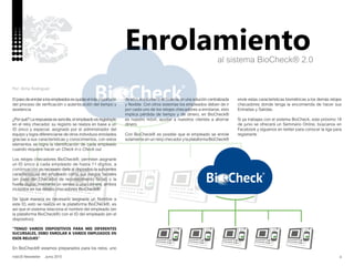 4nobUS Newsletter Junio 2015
al sistema BioCheck® 2.0
Por: Alma Rodríguez
Enrolamiento
Elpasodeenrolaralosempleadosesquizáselmásimportante
del proceso de verificación o autenticación del tiempo y
asistencia
¿Por qué? La respuesta es sencilla, el empleado es registrado
en el reloj checador, su registro se realiza en base a un
ID único y especial, asignado por el administrador del
equipo y logra diferenciarse de otros individuos enrolados
gracias a sus características y conocimientos, con estos
elementos se logra la identificación de cada empleado
cuando requiere hacer un Check in o Check out.
Los relojes checadores BioCheck®, permiten asignarle
un ID único a cada empleado de hasta 11 dígitos, a
continuación es necesario darle al dispositivo la suficientes
características del empleado como sus rasgos faciales
(en caso del Checador de reconocimiento facial) o la
huella digital, mediante un sensor o una cámara, ambos
incluidos en los relojes checadores BioCheck®.
De igual manera es necesario asignarle un Nombre a
este ID, esto se realiza en la plataforma BioCheck®, es
así que el sistema relaciona el nombre del empleado (en
la plataforma BioCheck®) con el ID del empleado (en el
dispositivo).
“TENGO VARIOS DISPOSITIVOS PARA MIS DIFERENTES
SUCURSALES, DEBO ENROLAR A VARIOS EMPLEADOS EN
ESOS RELOJES”
En BioCheck® estamos preparados para los retos, uno
de ellos era convertir el Sistema en una solución centralizada
y flexible. Con otros sistemas los empleados deben de ir
por cada uno de los relojes checadores a enrolarse, esto
implica pérdida de tiempo y de dinero, en BioCheck®
es nuestro móvil, ayudar a nuestros clientes a ahorrar
dinero.
Con BioCheck® es posible que el empleado se enrole
solamente en un reloj checador ylaplataformaBioCheck®
envíe estas características biométricas a los demás relojes
checadores donde tenga la encomienda de hacer sus
Entradas y Salidas.
Si ya trabajas con el sistema BioCheck, este próximo 18
de junio se ofrecerá un Seminario Online, búscanos en
Facebook y síguenos en twitter para conocer la liga para
registrarte.
 