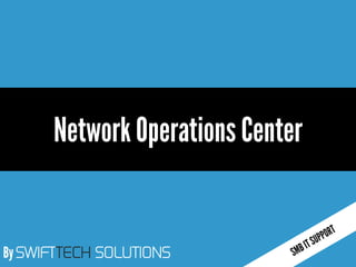 By SWIFTTECH SOLUTIONS
Network Operations Center
 