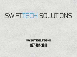 SWIFTTECH SOLUTIONS
WWW.SWIFTTECHSOLUTIONS.COM
877-794-3811
 