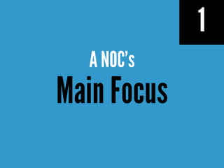 1
A NOC’s
Main Focus
 