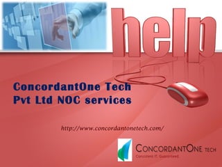 ConcordantOne Tech
Pvt Ltd NOC services
http://www.concordantonetech.com/
 