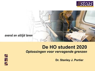 De HO student 2020 Oplossingen voor vervagende grenzen Dr. Stanley J. Portier 