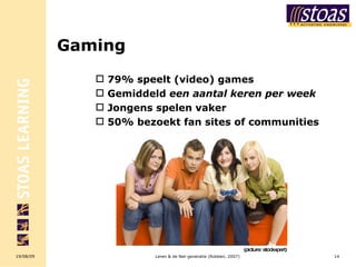 Gaming 79% speelt (video) games Gemiddeld  een aantal keren per week Jongens spelen vaker 50% bezoekt fan sites of communities Leren & de Net-generatie (Robben, 2007) (picture: stockxpert) 