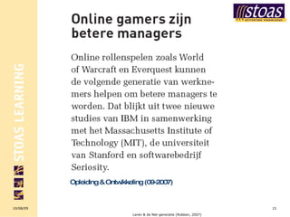 Opleiding & Ontwikkeling (09-2007) Leren & de Net-generatie (Robben, 2007) 