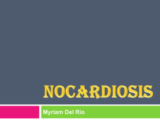 NOCARDIOSIS Myriam Del Río 
