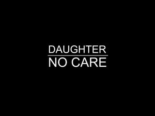 NO CARE
DAUGHTER
 