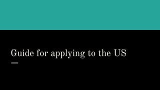 Guide for applying to the US
 