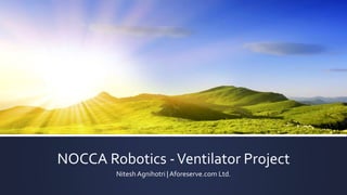 NOCCA Robotics -Ventilator Project
Nitesh Agnihotri | Aforeserve.com Ltd.
 