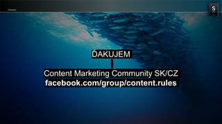 STROSSLE
ĎAKUJEM
Content Marketing Community SK/CZ
facebook.com/group/content.rules
 