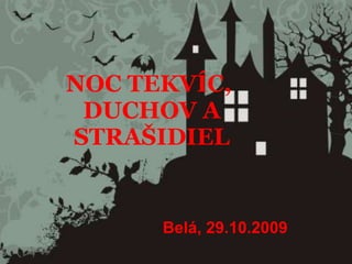 NOC TEKVÍC, DUCHOV A STRAŠIDIEL Belá, 29.10.2009 
