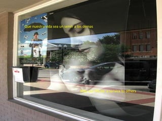 Que nuestra vida sea un servir a los demas May our life be  a service to others 