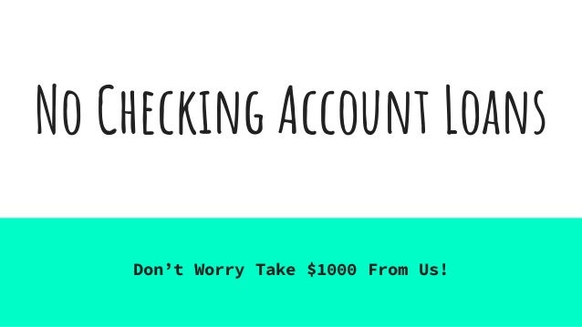 Loans Without Checking Account >> No Checking Account Loans For Ease Availability Loans Without Checking Account >> No Checking Account Loans For Ease Availability