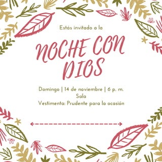 Estás invitado a la
NOCHE CON
DIOS
Domingo | 14 de noviembre | 6 p. m.
Sala
Vestimenta: Prudente para la ocasión
.
 