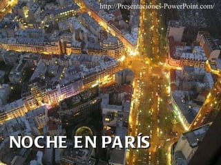 NOCHE EN PARÍS  http://Presentaciones-PowerPoint.com/ 