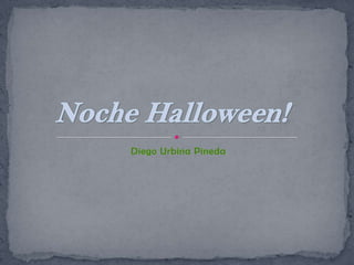 Diego Urbina Pineda Noche Halloween! 